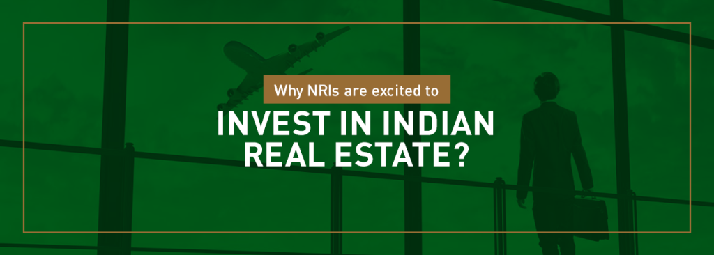 Why NRIs are excited to Invest in Indian real estate?