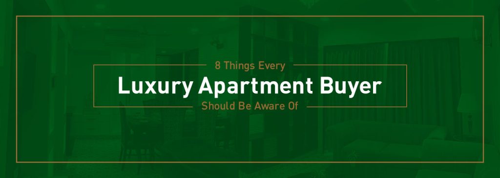 8 Things Every Luxury Apartment Buyer Should Be Aware Of