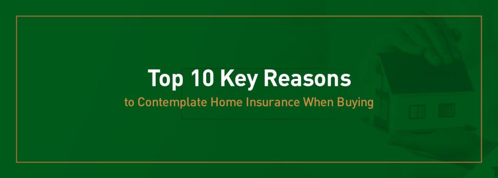 Top 10 Key Reasons To Contemplate Home Insurance When Buying top-10-key-reasons-to-contemplate-home-insurance-when-buying